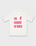 SCARED OF GIRLS TEE