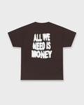 ALL WE NEED IS MONEY TEE
