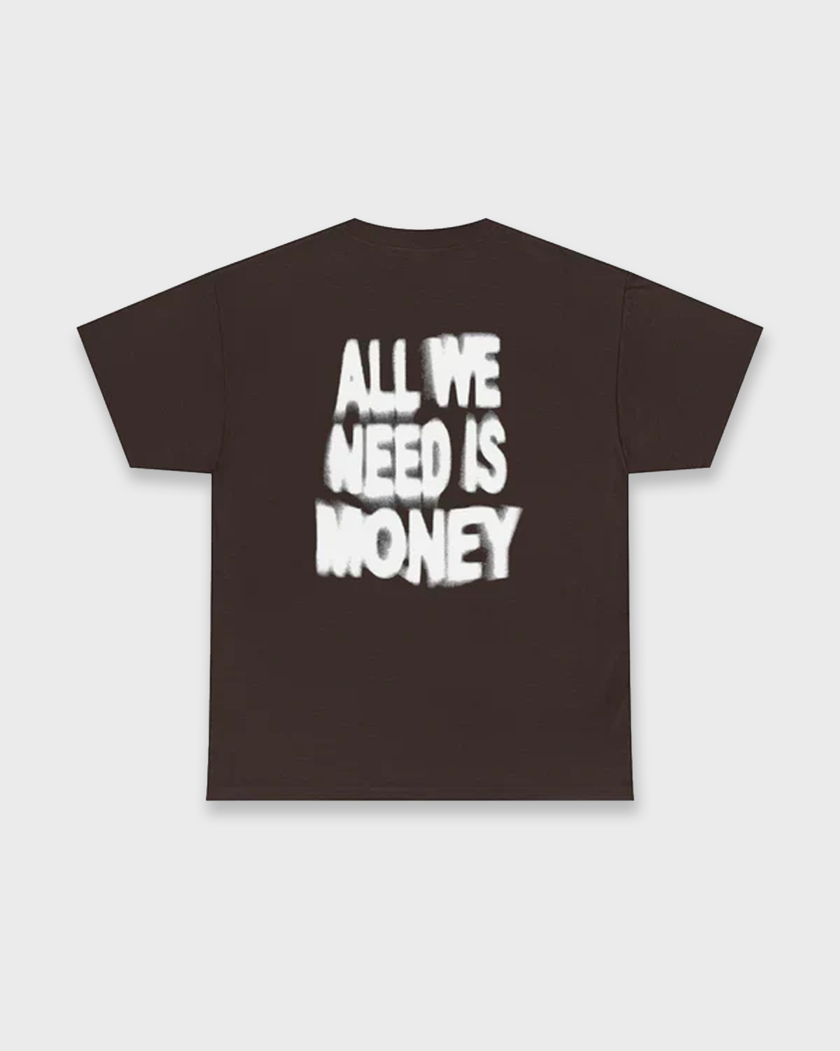 ALL WE NEED IS MONEY TEE